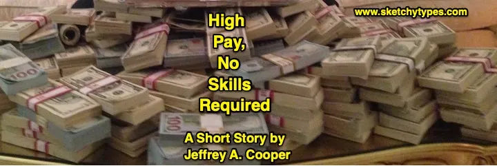 SHORT STORY: “High Pay, No Skills Required”
